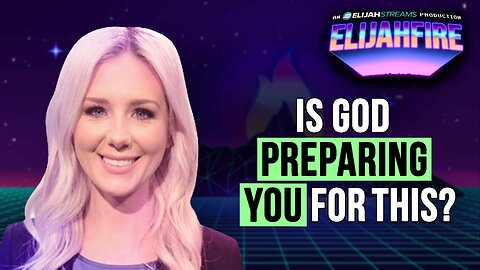 Is God Preparing You for This? | ElijahFire: Ep. 630 – Kelsey O’Malley