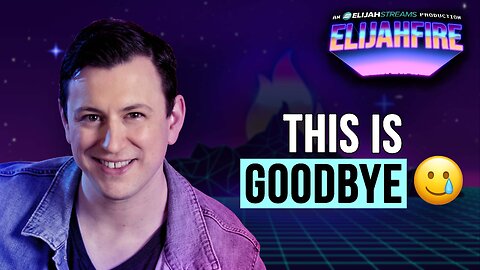 This is Goodbye | ElijahFire: Ep. 630