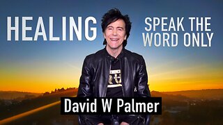 "HEALING, Speak the Word Only," Part 1- David W Palmer (2025)