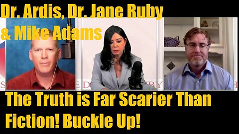 Dr. Bryan Ardis, Dr. Jane Ruby & Mike Adams: The Truth is Far Scarier Than Fiction! Buckle Up!