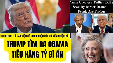 Tin Tổng Hợp 1/8/2025 Trump Tìm Ra Obama Tiêu Hàng Tỷ Bí Ẩn