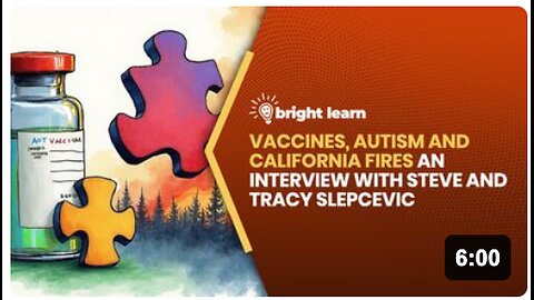 BrightLearn - Vaccines, Autism and California Fires, an interview with Steve and Tracy Slepcevic