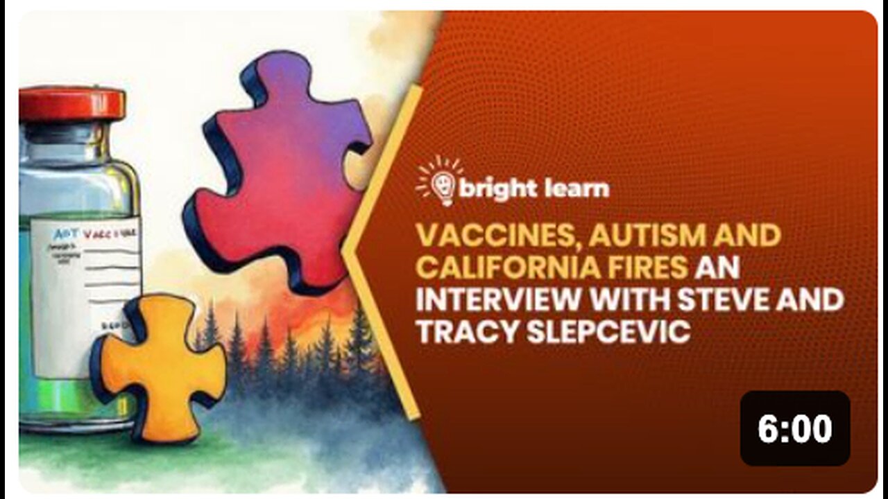 BrightLearn - Vaccines, Autism and California Fires, an interview with Steve and Tracy Slepcevic