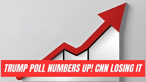 Trump Poll Numbers UP!? CNN Losing It