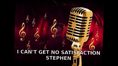 STEPHEN I CAN'T GET NO SATISFACTION