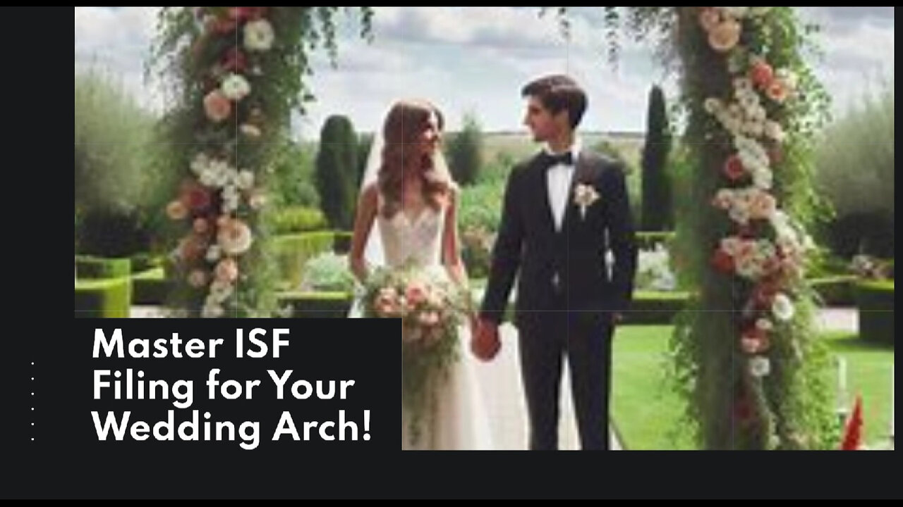 Smooth Sailing: Filing an ISF for Your Wedding Arch