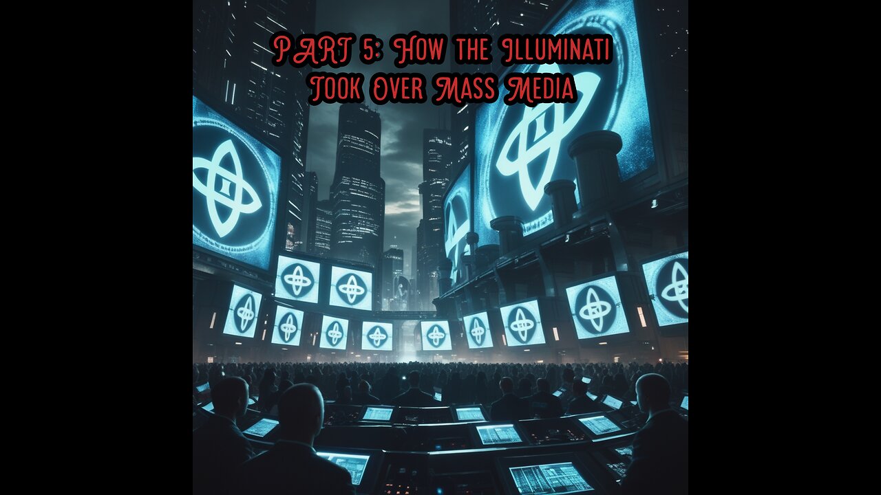 The TRUTH About How the Illuminati Controls the Media You Trust!" PART 5: How the Illuminati