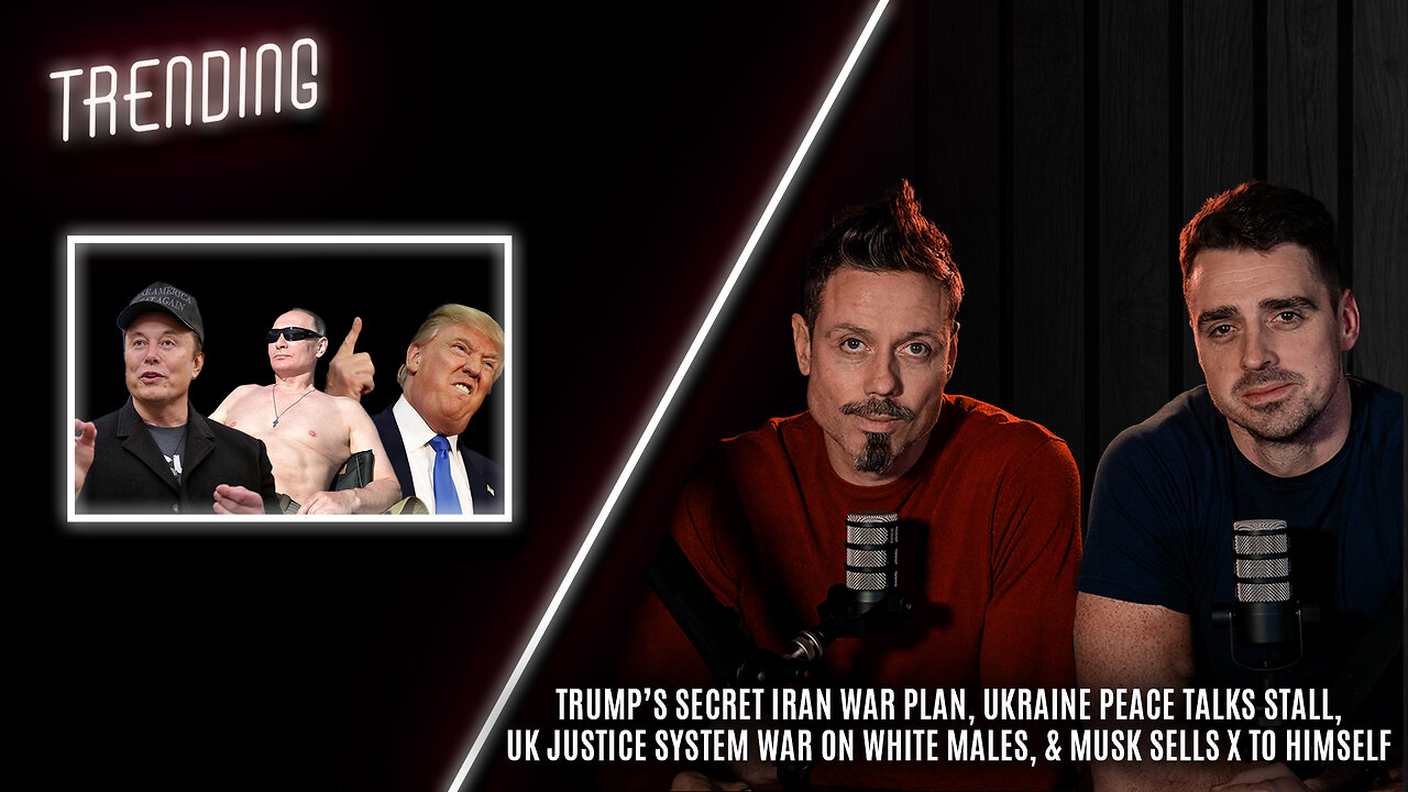 Trending: Ep61: Trumps War Plan, Ukraine Talks Stall, UK Justice System, & Musk Sells X