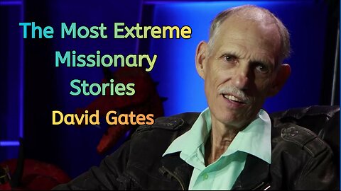 The Most Extreme Missionary Stories - David Gates @StrangeNormal ​