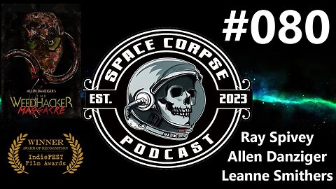 Allen Danziger, Ray Spivey & Leanne Smithers - The Weedhacker Massacre | Space Corpse Podcast #080