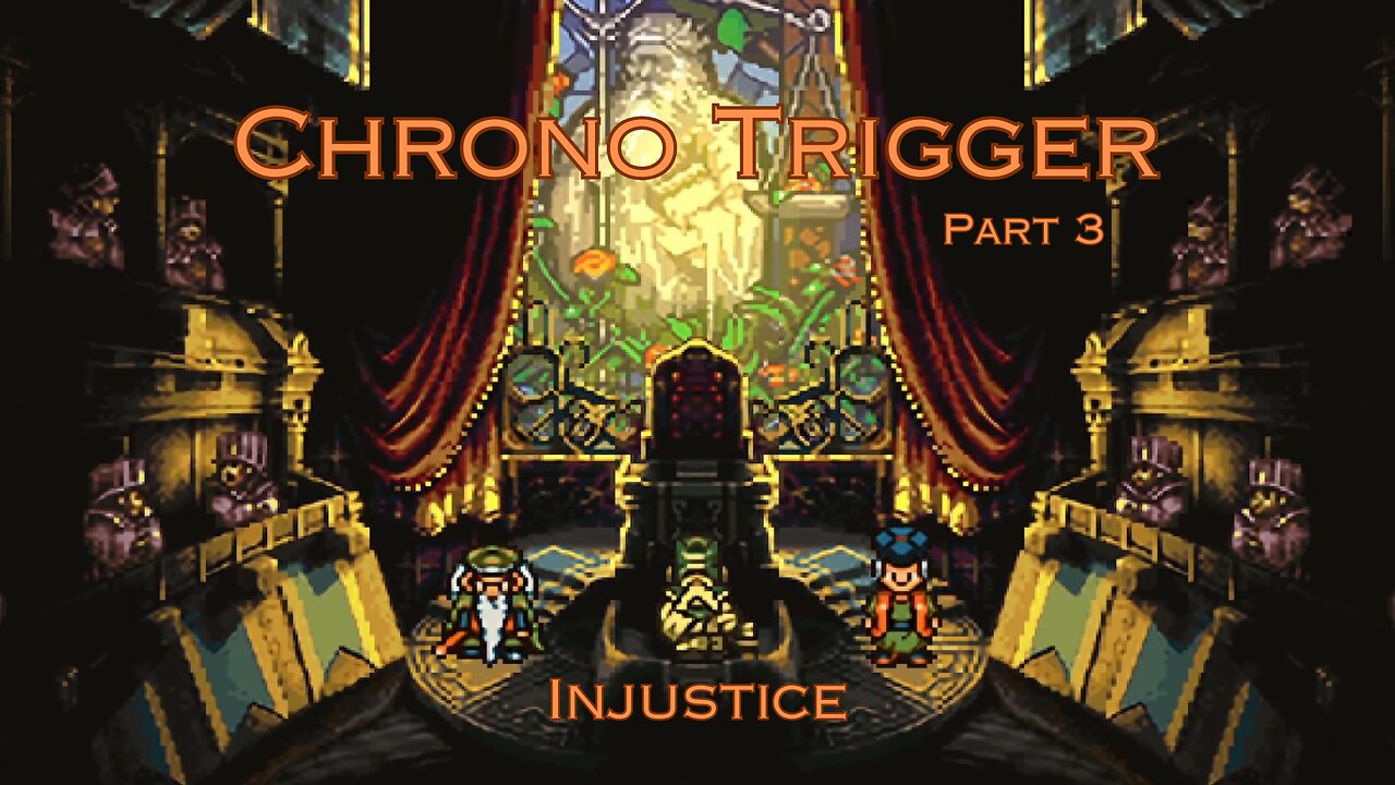 Chrono Trigger Part 3 - Injustice