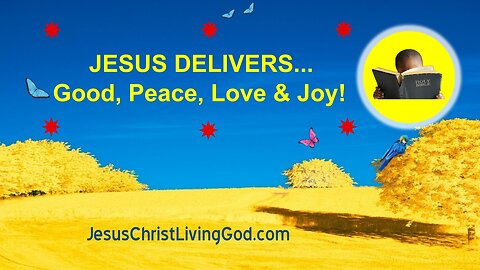 ONLY JESUS DELIVERS GOOD PEACE LOVE & JOY