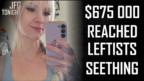 $675,000 Reached, Leftists Seething | JFGT #1284