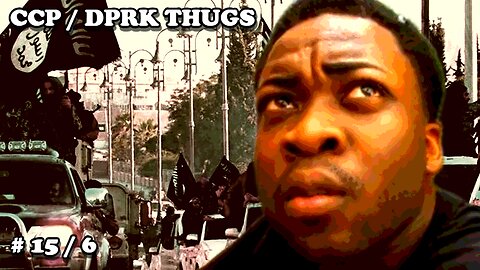 CCP / DPRK THUGS COMPILATION (#15 / 6)