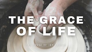 The Grace of Life | Pastor Lucas Jon Bessey