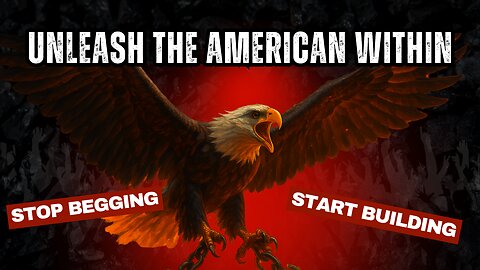 Stop Begging. Start Building: Unleash The American Within