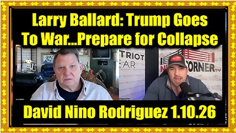 David Nino & Larry Ballard 1.10.26_ Trump Goes To War...Prepare for Collapse