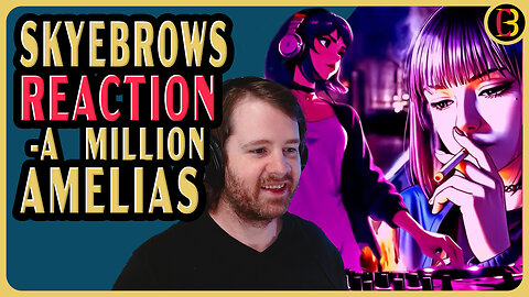 A Million Amelias – Skyebrows Video Reaction | They Can’t Stop Her