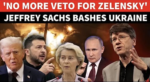 'Zelensky Has NO Authority': Jeffrey Sachs Rips Ukraine 'DICTATOR' For Sabotaging Trump Russia Deal