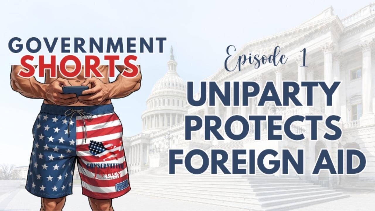 🚨 NEW SERIES: Government Shorts — Episode 1: Uniparty Protects Foreign Aid