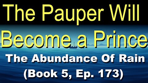 The Pauper Will Become a Prince (Book 5, Ep. 173) | The Abundance Of Rain