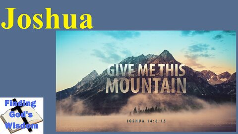 Joshua Chapter 14: 6-15 - Give Me This Mountain