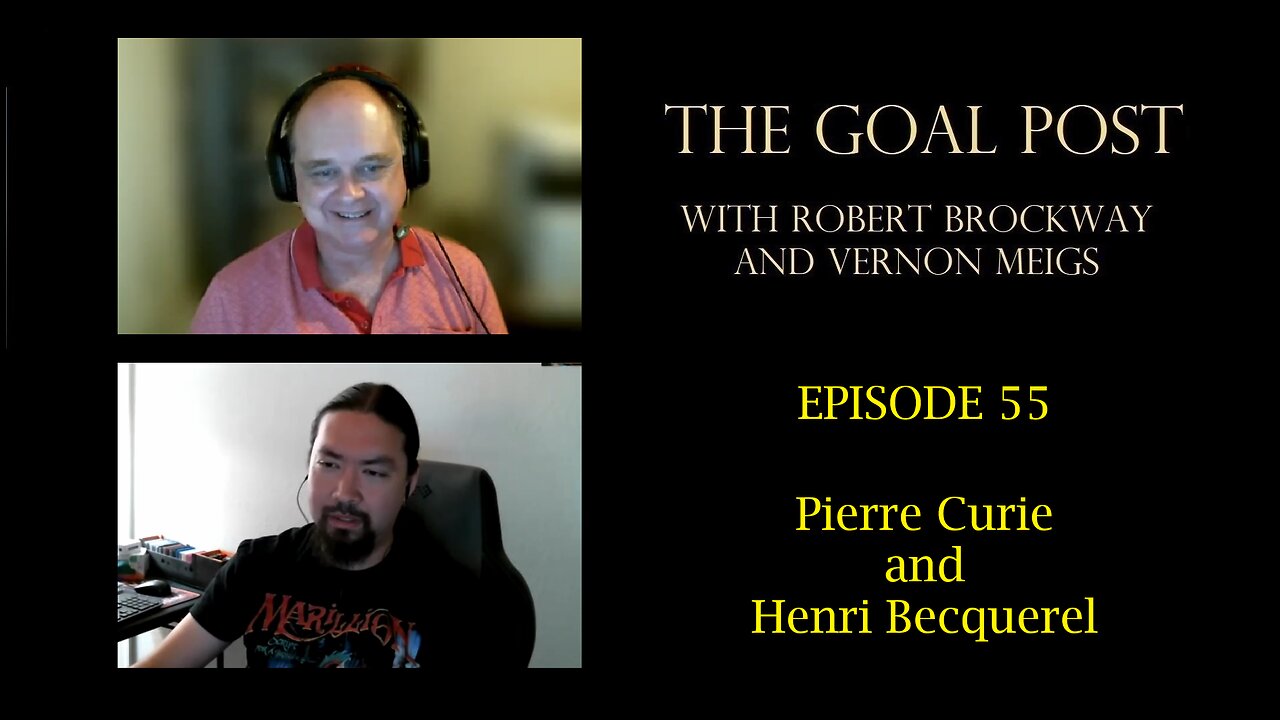 The Goal Post Episode 55 - Pierre Curie and Henri Becquerel