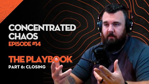 Concentrated Chaos - #14 - The Playbook - Part 6: Closing