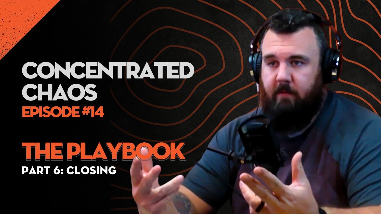Concentrated Chaos - #14 - The Playbook - Part 6: Closing