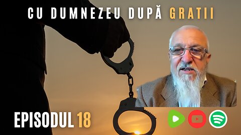 CU DUMNEZEU DUPĂ GRATII | EP 18 | VIOREL LUPU