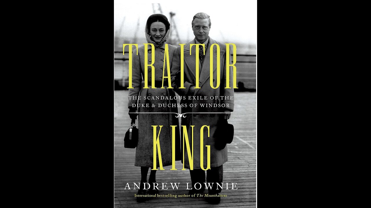 Traitor King: The Scandalous Exile of the Duke & Duchess of Windsor with Andrew Lownie. (2021)