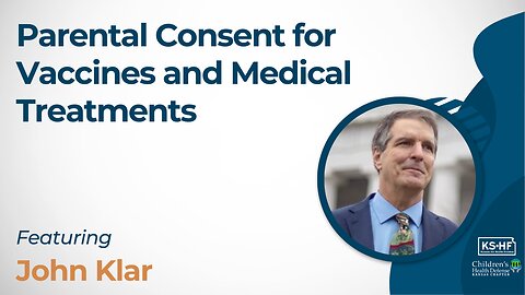 Parental Consent for Vaccines and Medical Treatment with John Klar
