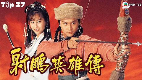 [Phim TVB] Anh Hùng Xạ Điêu (The Legend of the Condor Heroes 1994) _ Tập 27