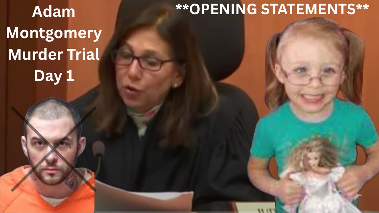 Day 1 **OPENINGS** Adam Montgomery Murder Trial -- ~~JUSTICE for HARMONY~~