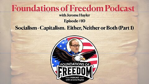 Episode #10 Socialism vs. Capitalism: Either, Neither, or Both? (Part 1) Foundations of Freedom