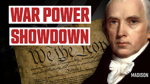 War Power Showdown: James Madison vs the Executive Branch