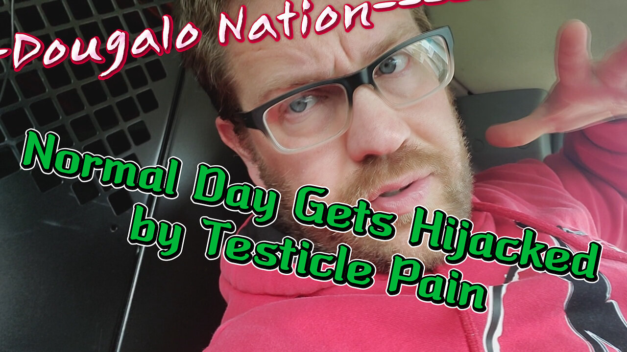 Normal Day Gets Hijacked by Testicle Pain