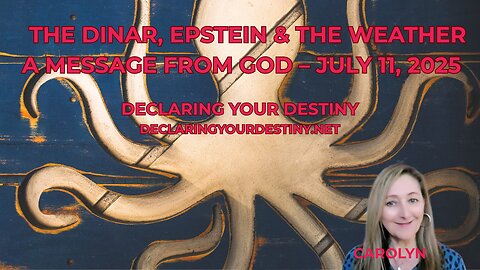 THE DINAR, EPSTEIN & THE WEATHER - A MESSAGE FROM GOD – JULY 11, 2025