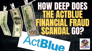 How Deep Does the Act Blue Financial Fraud Scandal Go?
