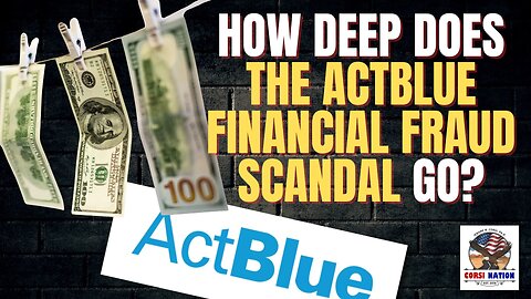 How Deep Does the Act Blue Financial Fraud Scandal Go?