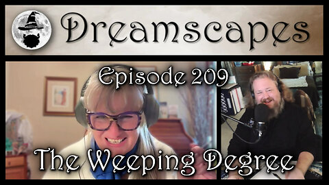 Dreamscapes Episode 209: The Weeping Degree