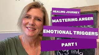 Healing Journey: Mastering Anger and Emotional Triggers Pt. 1