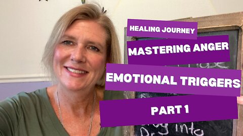 Healing Journey: Mastering Anger and Emotional Triggers Pt. 1