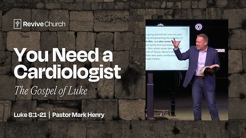5/18/2025 "You Need a Cardiologist" (Luke 8:1–21, #24)