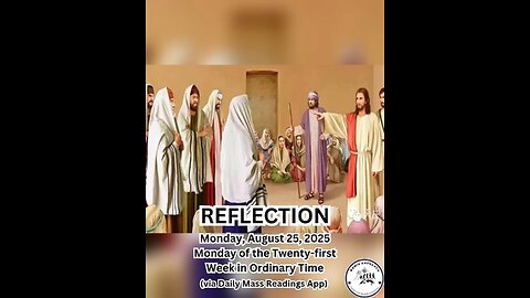 (Reflection) Monday, August 25, 2025 Monday of the Twenty-first Week in Ordinary Time #faith