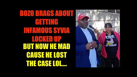 BOZO BRAGS ABOUT GETTING INFAMOUS SYLVIA LOCKED UP, BUT NOW HE MAD BECAUSE SHE BEAT THE CASE