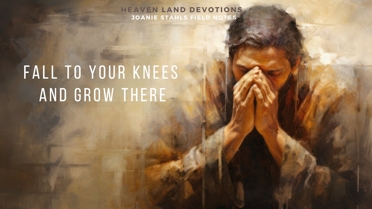 Heaven Land Devotions - Fall To Your Knees And Grow There