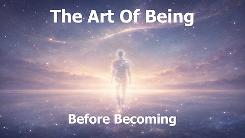 The Art Of Being Before Becoming