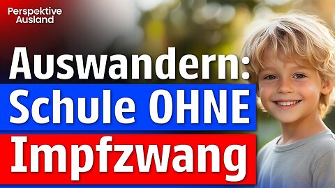 Impfkritisch auswandern? Hier dürfen Kinder ungeimpft zur Schule