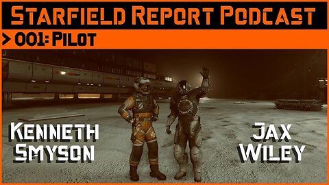 Starfield Report Ep. 001: Pilot